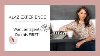 Klaz Experience: Want an agent? Do this FIRST.