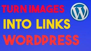 Make Images InTo Links in WordPress( Clickable Images Link WordPress)