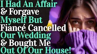 I Had An Affair & Forgave Myself But Fiancé Did NOT!