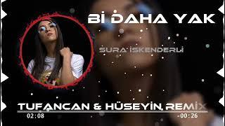 Sura İskenderli - Bi daha Yak ( Tufancan & Hüseyin Remix )