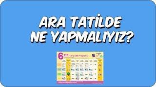 Ara Tatilde Ne Yapmalıyız?