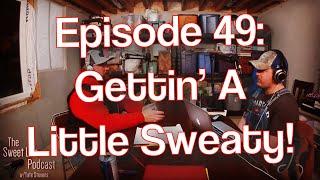 The Sweet Life Podcast -  Gettin' A Little Sweaty