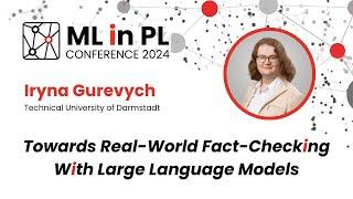 Iryna Gurevych - Towards Real-World Fact-Checking with Large Language Models | ML in PL 2024