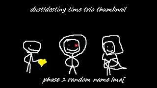 {Dust!Destiny Time Trio} Destruction Of Timelines II (Phase 1) | Birthday Special Video (Part 1)