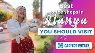 Best Alanya Coffee Shops Capitol Estate Edition  Best Cafes in Alanya