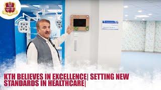 KTH Believes in Excellence| Setting New Standards in Healthcare| Hospital Director| Dr. Zafar Afridi