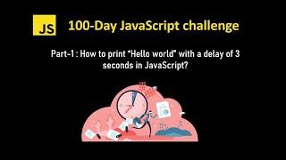 Javascript challenge | How to print hello world with a delay in javascript | setTimeout