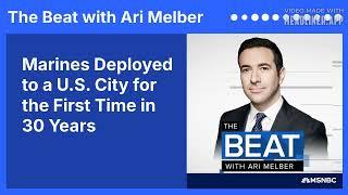 Marines Deployed to a U.S. City for the First Time in 30 Years | The Beat with Ari Melber