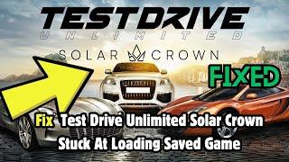 How to Fix Test Drive Unlimited Solar Crown Stuck At Loading Saved Game