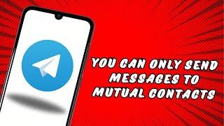 Telegram you can only send messages to mutual contacts at the moment