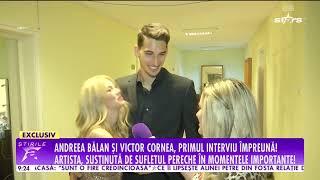 Andreea Bălan și Victor Cornea, interviu în exclusivitate: „Fără susținerea lui nu aș fi putut”