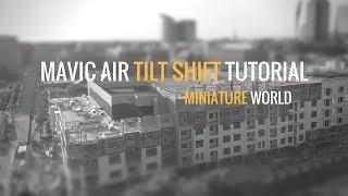 Mavic Air - Tilt Shift (miniature world) Tutorial