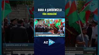 DAHA 4 ŞƏHİDİMİZLƏ VİDA MƏRASİMİ