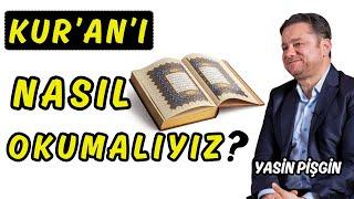 Kur'an'ı Nasıl Okumalıyız? - Kur'an'ı Kalbe Nasıl İndiririz? | Yasin Pişgin