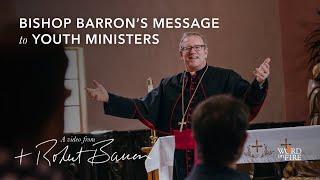 Bishop Barron’s Message to Youth Ministers