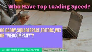 Who have Top Page Loading Speed? Webcompany,Go Daddy,Wix,Squarespace,Editorx .Watch Then Decide.