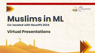 Virtual Presentations | Muslims in ML at NeurIPS 2024