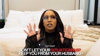 Don’t let your SITUATIONSHIP keep you from your HUSBAND!