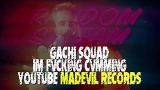 GACHI SQUAD - I'm Fvcking Cvmming (origAnal version)  MADEVIL RECORDS