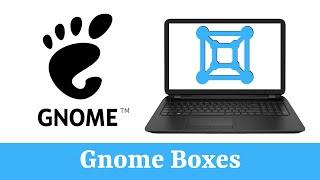 Gnome Boxes - Best Linux VM Software