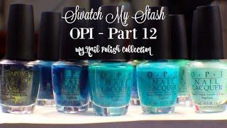 Swatch My Stash - OPI Part 12 | My Nail Polish Collection