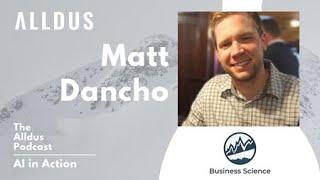 AI in Action E06 Matt Dancho, Founder and CEO of Business Science