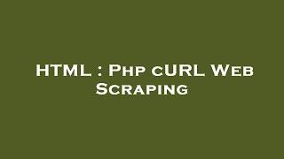 HTML : Php cURL Web Scraping