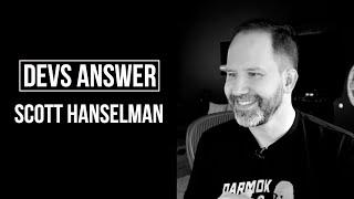 DEVS ANSWER: Scott Hanselman