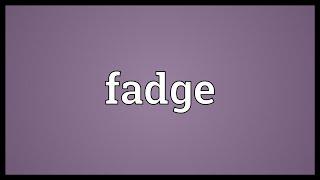 Fadge Meaning