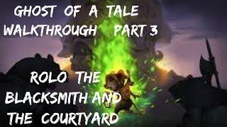 Ghost Of A Tale / Walkthrough Part 3 / RoloThe Blacksmith, The Courtyard, And The Jail Mast