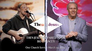 Then Jesus Prepared to Die | Bo Chancey (Full Service)