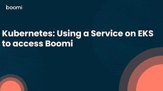 Kubernetes: Using a Service on EKS to access Boomi