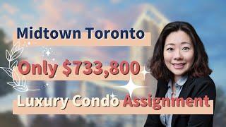 Exclusive Listing: Asking $733,800! Midtown Toronto Luxury Condo Assignment| Toronto Real Estate