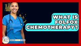 What Is FOLFOX Chemotherapy? - Oncology Support Network