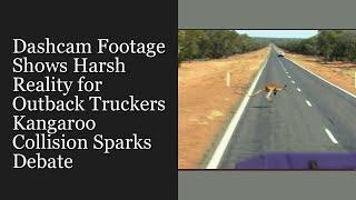 Dashcam Footage Shows Harsh Reality for Outback Truckers: Kangaroo Collision Sparks Debate