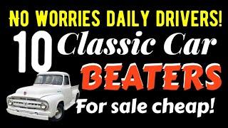 TEN CLASSIC CAR DAILY DRIVER BEATERS FOR SALE CHEAP HERE IN THIS VIDEO! LOW PRICED!