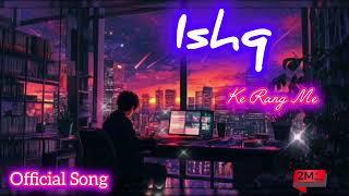 Ishq Ke Rang Me | Official Song | Lyrics By T Y M | New Song #treding #slowed reverb #music