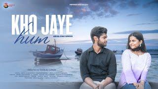 Kho Jaye Hum 2.0 | Nikhil Chaturvedi | ft. Neha Palande  ( Official Music Video )