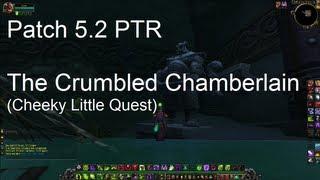 The Crumbled Chamberlain (Quest) - WoW Patch 5.2 PTR !!