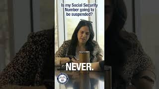 “Is my Social Security Number going to be suspended?”