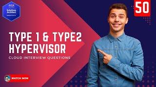 50 Cloud Interview Questions - What is the difference between Type1 and Type2 Hypervisor Explanation