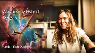 Alexis - Non Duality - Hybrid Meet 18/6/25