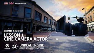 Cine Camera Actor | Lesson 1 | Chapter 5| Unreal Engine Cinematics Full Course