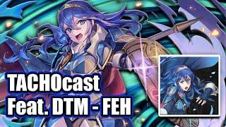 TACHOcast Day 3! Feat. DTM - FEH! [Fire Emblem Heroes]