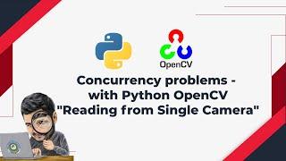 2. Concurrency problems with Python OpenCV - Reading frames from single camera