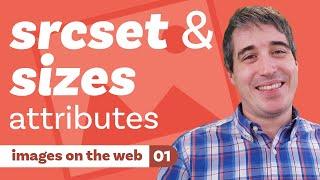 srcset and sizes attributes - [ images on the web | part one ]