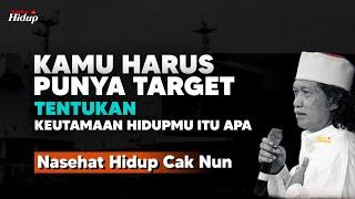 Kamu harus punya target, Tentukan keutaman hidpumu itu apa - Nasehat Hidup Cak Nun