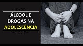 Álcool e Drogas na ADOLESCÊNCIA - 1ª Parte