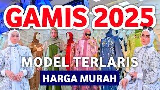 GAMIS TERBARU 2025, MODEL TERLARIS, HARGA MURAH KUALITAS MEWAH DI TOKO PASAR TANAH ABANG HARI INI