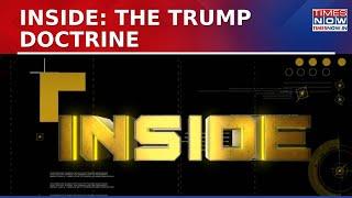 Inside: All You Need To Know About U.S President Donald Trump's Doctrine | Times Now Exclusive